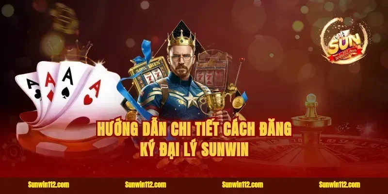 Hướng dẫn chi tiết cách đăng ký đại lý Sunwin