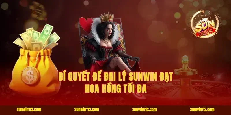 Bí quyết để đại lý Sunwin đạt hoa hồng tối đa
