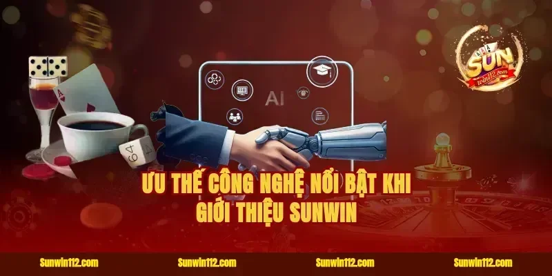 Ưu thế công nghệ nổi bật khi giới thiệu Sunwin