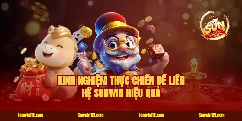 Kinh nghiệm thực chiến để liên hệ Sunwin hiệu quả