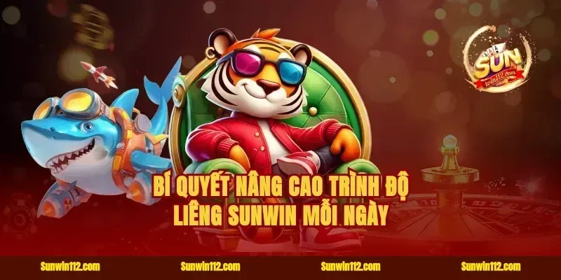 Bí quyết nâng cao trình độ liêng Sunwin mỗi ngày