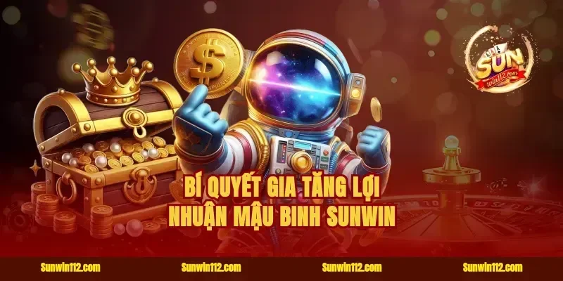 Bí quyết gia tăng lợi nhuận mậu binh Sunwin