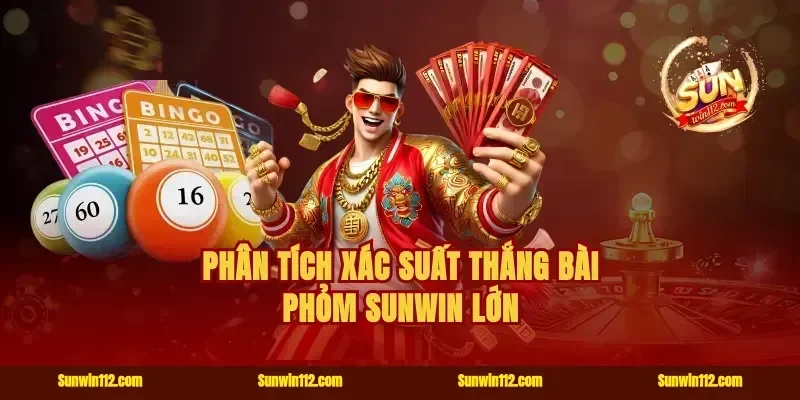 Phân tích xác suất thắng bài phỏm Sunwin lớn