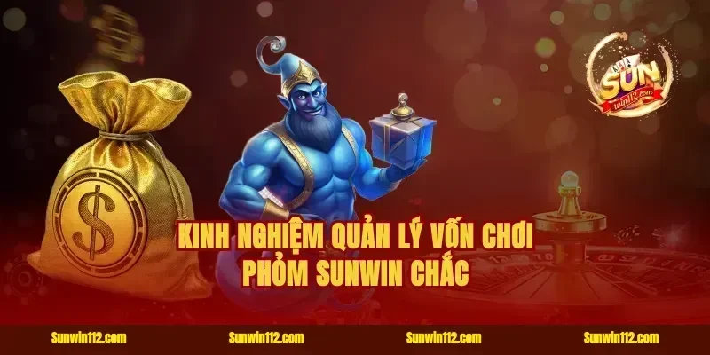 Kinh nghiệm quản lý vốn chơi phỏm Sunwin chắc