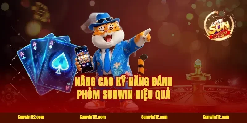Nâng cao kỹ năng đánh phỏm Sunwin hiệu quả