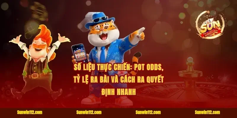 Số liệu thực chiến: pot odds, tỷ lệ ra bài và cách ra quyết định nhanh