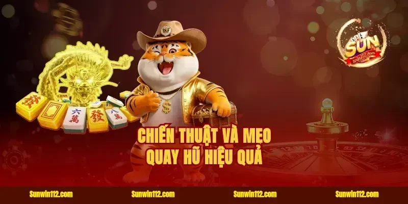 Chiến thuật và mẹo quay hũ hiệu quả