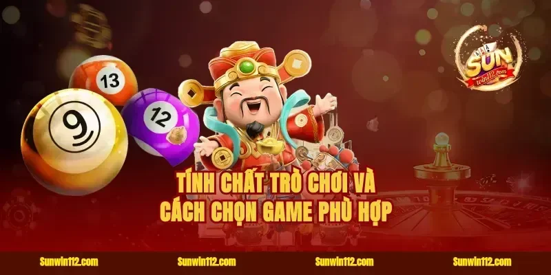 Tính chất trò chơi và cách chọn game phù hợp